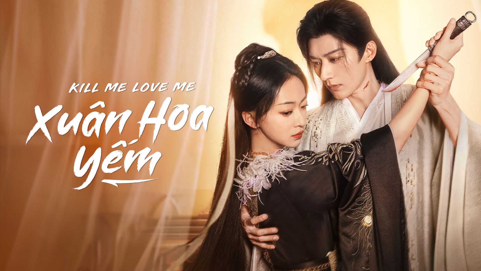 Xuân Hoa Yếm (Kill Me Love Me) 